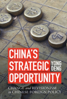 China's Strategic Opportunity : Change and Revisionism in Chinese Foreign Policy