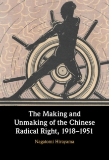 Making and Unmaking of the Chinese Radical Right, 1918-1951