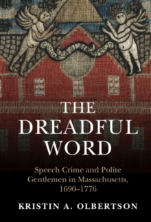 Dreadful Word : Speech Crime and Polite Gentlemen in Massachusetts, 1690-1776