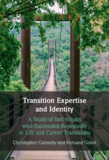 Transition Expertise and Identity : A Study of Individuals Who Succeeded Repeatedly in Life and Career Transitions