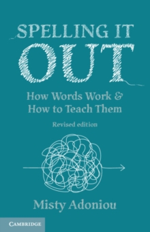 Spelling It Out : How Words Work and How to Teach Them - Revised edition