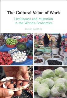 Cultural Value of Work : Livelihoods and Migration in the World's Economies