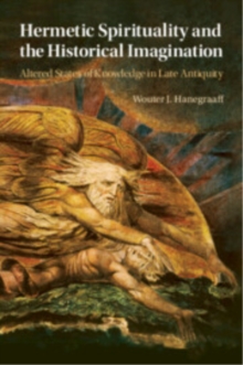 Cambridge University Press Hermetic Spirituality And The Historical Imagination , Altered States Of Knowledge In Late Antiquity