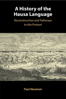 A History of the Hausa Language : Reconstruction and Pathways to the Present