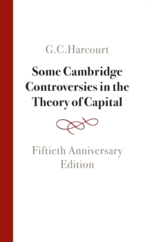 Some Cambridge Controversies in the Theory of Capital : Fiftieth Anniversary Edition