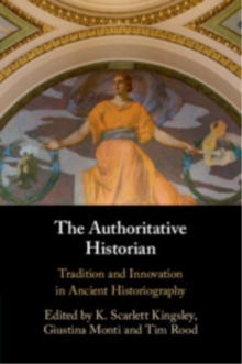 The Authoritative Historian : Tradition and Innovation in Ancient Historiography