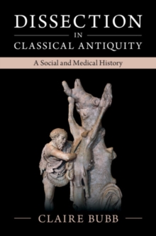 Dissection in Classical Antiquity : A Social and Medical History