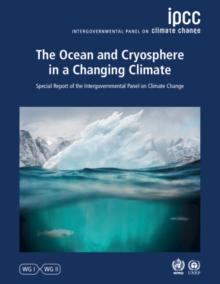 The Ocean and Cryosphere in a Changing Climate : Special Report of the Intergovernmental Panel on Climate Change