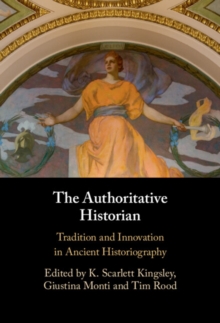 Authoritative Historian : Tradition and Innovation in Ancient Historiography