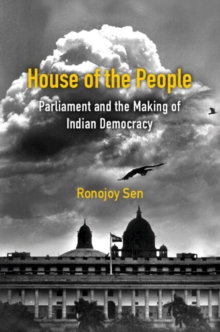 House of the People : Parliament and the Making of Indian Democracy