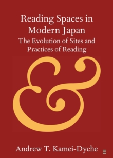 Reading Spaces in Modern Japan : The Evolution of Sites and Practices of Reading