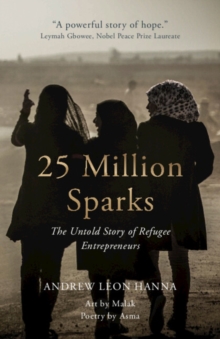 25 Million Sparks : The Untold Story of Refugee Entrepreneurs