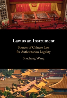 Law as an Instrument : Sources of Chinese Law for Authoritarian Legality