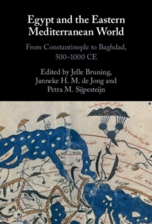 Egypt and the Eastern Mediterranean World : From Constantinople to Baghdad, 500-1000 CE