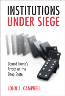 Institutions under Siege : Donald Trump's Attack on the Deep State