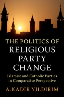 Politics of Religious Party Change : Islamist and Catholic Parties in Comparative Perspective