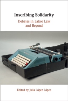 Inscribing Solidarity : Debates in Labor Law and Beyond