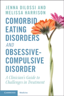 Comorbid Eating Disorders and Obsessive-Compulsive Disorder : A Clinician's Guide to Challenges in Treatment