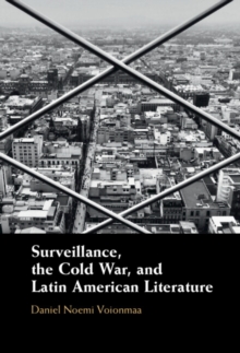 Surveillance, the Cold War, and Latin American Literature