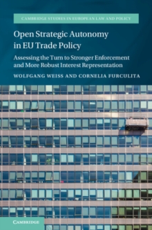 Open Strategic Autonomy in EU Trade Policy : Assessing the Turn to Stronger Enforcement and More Robust Interest Representation