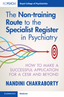 Non-training Route to the Specialist Register in Psychiatry : How to Make a Successful Application for a CESR and Beyond