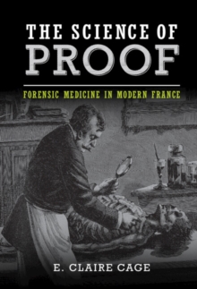 Science of Proof : Forensic Medicine in Modern France