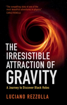 The Irresistible Attraction of Gravity : A Journey to Discover Black Holes