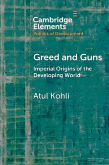 Greed and Guns : Imperial Origins of the Developing World