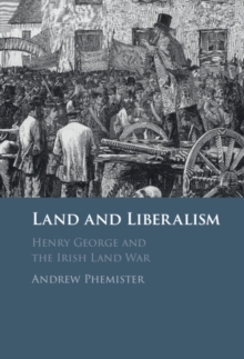 Land and Liberalism : Henry George and the Irish Land War