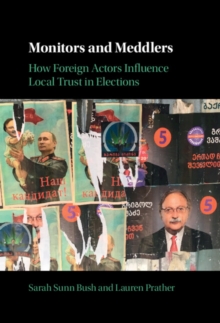 Monitors and Meddlers : How Foreign Actors Influence Local Trust in Elections