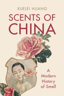 Scents of China : A Modern History of Smell