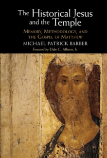 The Historical Jesus and the Temple : Memory, Methodology, and the Gospel of Matthew