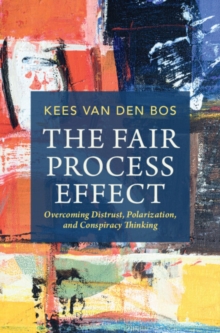 Fair Process Effect : Overcoming Distrust, Polarization, and Conspiracy Thinking