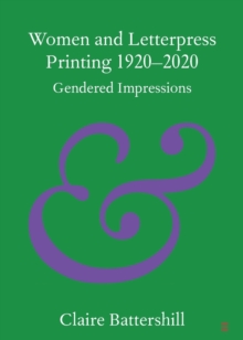 Women And Letterpress Printing 1920-2020 : Gendered Impressions