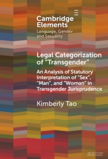 Legal Categorization of 'Transgender' : An Analysis of Statutory Interpretation of 'Sex', 'Man', and 'Woman' in Transgender Jurisprudence