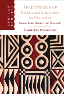 Trajectories of Authoritarianism in Rwanda : Elusive Control before the Genocide