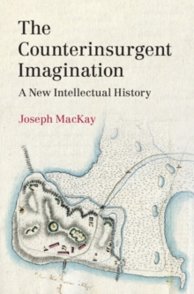 Counterinsurgent Imagination : A New Intellectual History