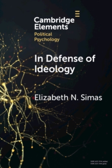 In Defense of Ideology : Reexamining the Role of Ideology in the American Electorate