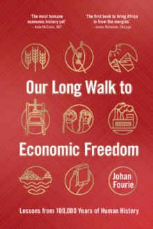 Our Long Walk to Economic Freedom : Lessons from 100,000 Years of Human History