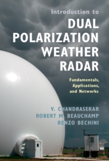 Introduction to Dual Polarization Weather Radar : Fundamentals, Applications, and Networks