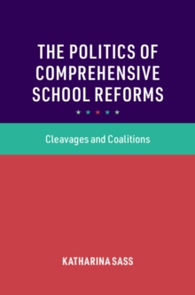 The Politics of Comprehensive School Reforms : Cleavages and Coalitions