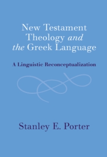 New Testament Theology and the Greek Language : A Linguistic Reconceptualization