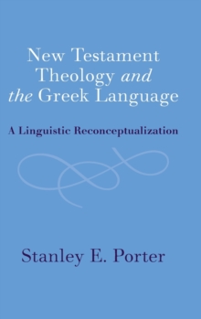 New Testament Theology and the Greek Language : A Linguistic Reconceptualization