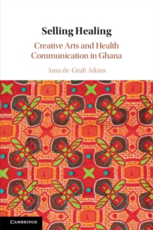 Selling Healing : Creative Arts and Health Communication in Ghana