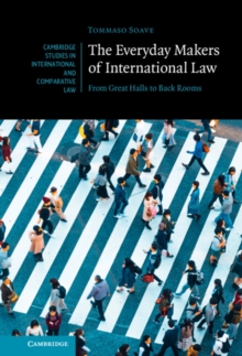 Everyday Makers of International Law : From Great Halls to Back Rooms