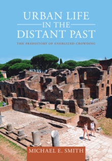 Urban Life in the Distant Past : The Prehistory of Energized Crowding