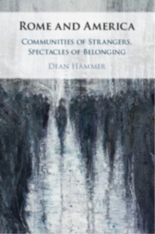 Rome and America : Communities of Strangers, Spectacles of Belonging