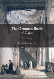 Ottoman Ibadis of Cairo : A History