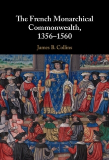 The French Monarchical Commonwealth, 1356-1560