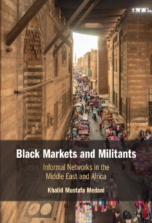 Black Markets and Militants : Informal Networks in the Middle East and Africa